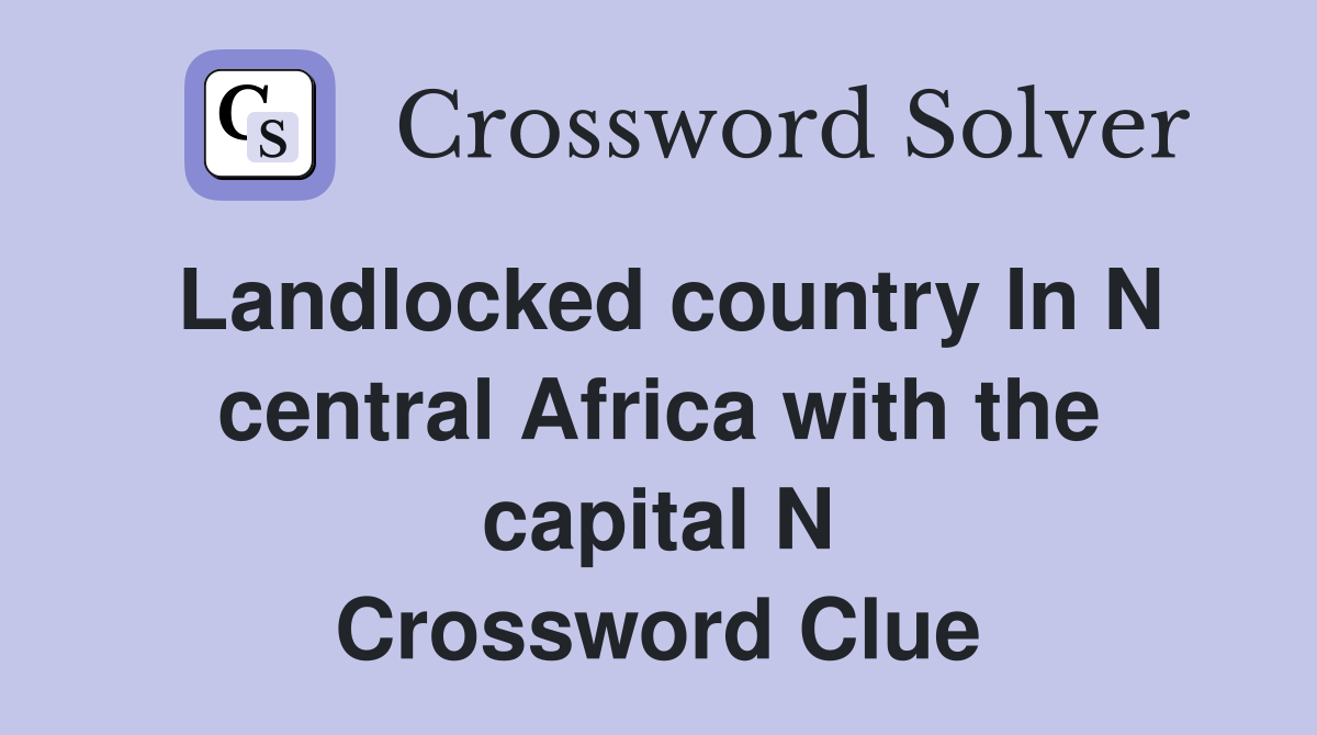 Landlocked country In N central Africa with the capital N